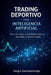 Trading Deportivo con Inteligencia Artificial: Cómo usar datos, probabilidad y sistemas para dejar de apostar a ciegas by Sergio D. Santodomingo