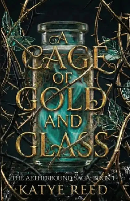 A Cage of Gold and Glass by Katye Reed
