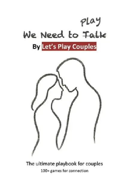 We Need To Play: The ultimate playbook for couples by Let's Play Couples
