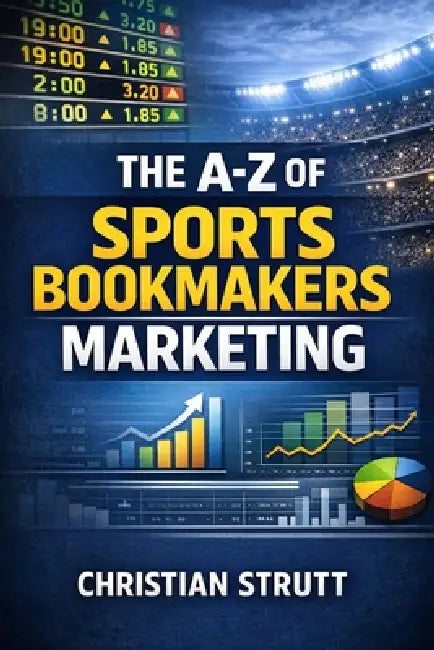 The A-Z of Sports Bookmakers Marketing: For Sportsbook Affiliates and Operators by Christian Strutt