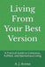 Living From Your Best Version: A Practical Guide to Conscious, Fulfilled, and Harmonious Living by A. J. Acosta