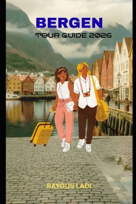 Bergen Tour Guide 2026: Explore Fjords, Culture, Nature, Food, Festivals, and Local Life in Norway's West by Rayous Ladi