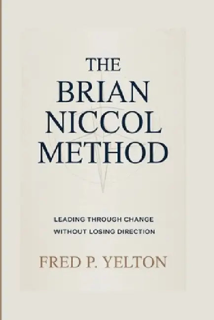 The Brian Niccol Method: Leading Through Change Without Losing Direction by Fred P. Yelton