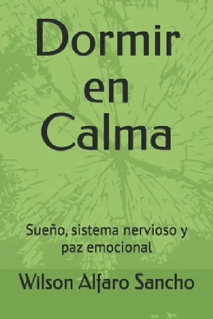 Dormir en Calma: Sueño, sistema nervioso y paz emocional by Wilson Alfaro Sancho