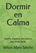 Dormir en Calma: Sueño, sistema nervioso y paz emocional by Wilson Alfaro Sancho