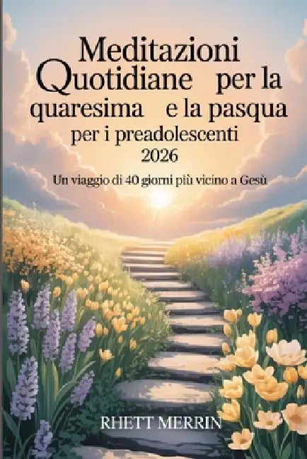 Meditazioni quotidiane per la Quaresima e la Pasqua per i preadolescenti 2026: Un viaggio di 40 giorni più vicino a Gesù by Rhett Merrin