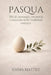 PASQUA - Riti di passaggio, memoria e rinascita nelle tradizioni europee: Storia, simboli e ritualità della Pasqua europea by Emma Mattey