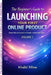 The Beginner's Guide to Launching Your First Online Product: From Idea to Launch in Simple, Actionable Steps by Khalid Xflow