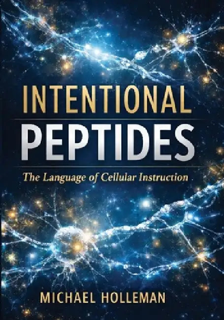 Intentional Peptides: The Language of Cellular Instruction by Michael Holleman
