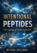 Intentional Peptides: The Language of Cellular Instruction by Michael Holleman