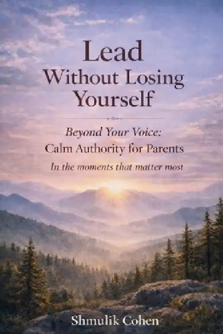 Lead Without Losing Yourself: Calm Authority for Parents Under Emotional Pressure by Shmulik Cohen