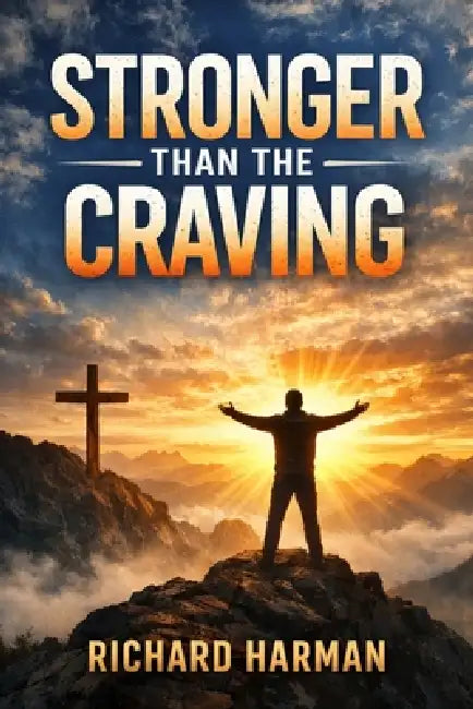 Stronger Than the Craving by Richard A. Harman
