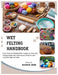 Wet Felting Handbook: From Wool to Finished Felt: A Step-by-Step Wet Felting Guide with Techniques, Projects, and Creative Fiber Art Skills by Annie D. Ortiz