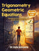 Trigonometry Geometric Equations for Grades 8-12: Foundational Trigonometry for Middle and High School by Kyle Kavyany
