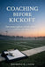 Coaching Before Kickoff: Fundamental guidance for new football coaches everywhere by Raymond M. Check
