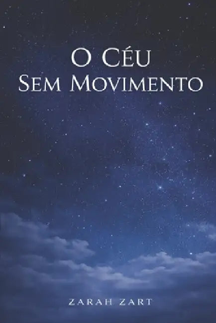O Céu Sem Movimento by Zarah Zart