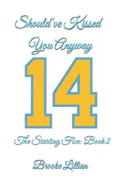 Should've Kissed You Anyway: The Starting Five: Book 2 by Brooke Lillian