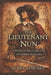 The Lieutenant Nun: A Historical True-Crime Case of Catalina de Erauso by Alana Sanchez