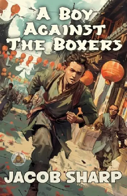A Boy Against the Boxers by Jacob Sharp