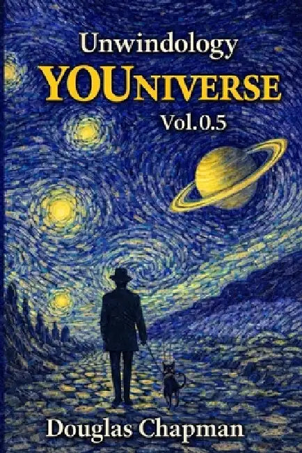 Unwindology YOUniverse Vol. 0.5 by Douglas Chapman