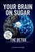 Your Brain On Sugar: The Detox: Break Free From Sugar Addiction In 14 Days by Francesco Pizzacalla