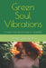 Green Soul Vibrations: A Guide to the Sacred Energy of Houseplants by Justyna Duszyńska