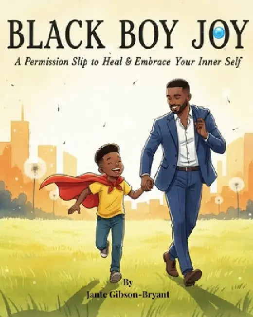 Black Boy Joy: A Permission Slip to Heal & Embrace Your Inner Self by Jante Gibson-Bryant
