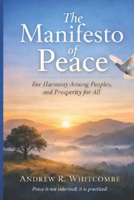 The Manifesto of Peace: For Harmony Among Peoples, and Prosperity for All by Andrew R. Whitcombe