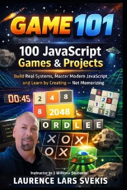 100 JavaScript Games & Projects: Build Real Systems, Master Modern JavaScript, and Learn by Creating - Not Memorizing by Laurence Lars Svekis