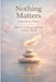 Nothing Matters (And That's Okay): The Art of Living Lightly in a Heavy World by Unified Dharma