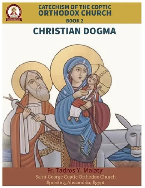 Catechism of the Coptic Orthodox Church - Volume 1 Book 2: Christian Dogma by Bishoy Boshra Behnam, Tadros Y. Malaty