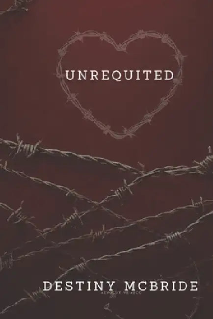Unrequited by Destiny E. McBride