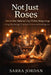 Not Just Roses: How to Win Valentine's Day Without Being Cringe: Using Psychology, Timing & Emotional Intelligence by Sarra Jordan