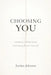 Choosing You: Letting go of what hurts and coming back to yourself by Jordan Johnson