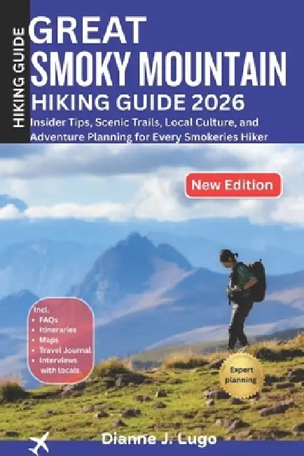 Great Smoky Mountains Hiking Guide 2026: Insider Tips, Scenic Trails, Local Culture, and Adventure Planning for Every Smokeries Hiker by Dianne J. Logo