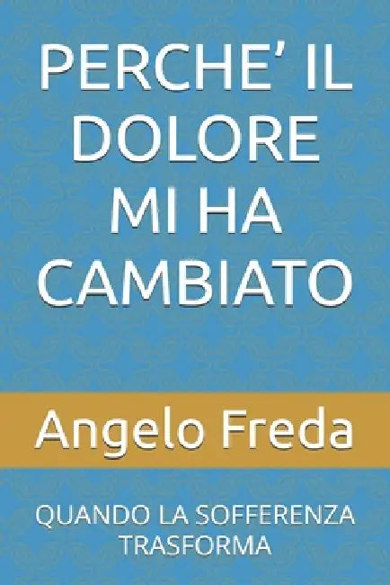 Perche' Il Dolore Mi Ha Cambiato: Quando La Sofferenza Trasforma ...