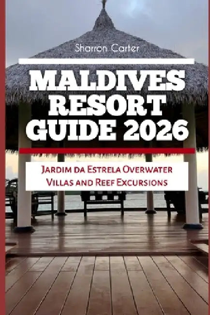 Maldives Resort Guide 2026: Jardim da Estrela Overwater Villas and Reef Excursions by Sharron Carter