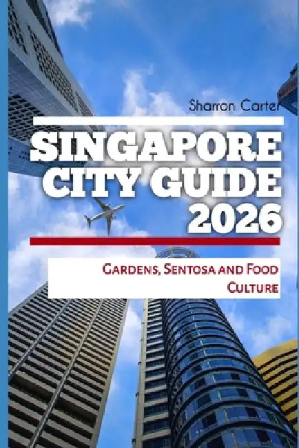 Singapore City Guide 2026: Gardens, Sentosa and Food Culture by Sharron Carter