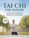 Tai Chi for Seniors: A Gentle, Step-by-Step Program to Improve Balance, Coordination, and Confidence in Just 15 Minutes a Day by Steady Movement Press
