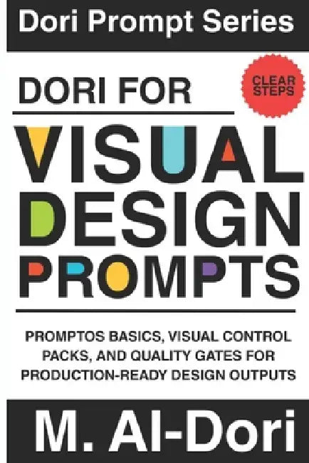 Dori for Visual Design Prompts: PromptOS Basics, Visual Control Packs, and Quality Gates for Production-Ready Design Outputs by Mustafa Al-Dori