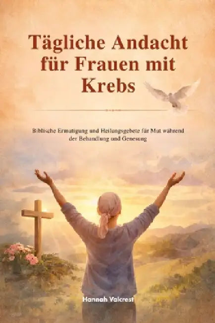 Tägliche Andacht für Frauen mit Krebs: Biblische Ermutigung und Heilungsgebete für Mut während der Behandlung und Genesung by Hannah Valcrest