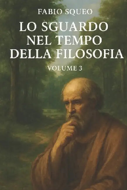 Lo sguardo nel tempo della filosofia: Volume 3 by Fabio Squeo