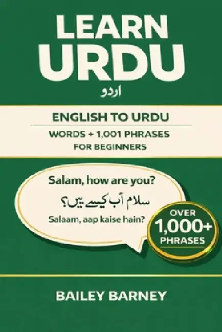 Learn Urdu: English to Urdu Words and 1,001 Phrases for Beginners by Bailey Barney