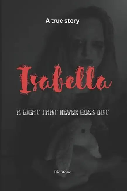 Isabella: A Light That Never Goes Out by Ric Stone