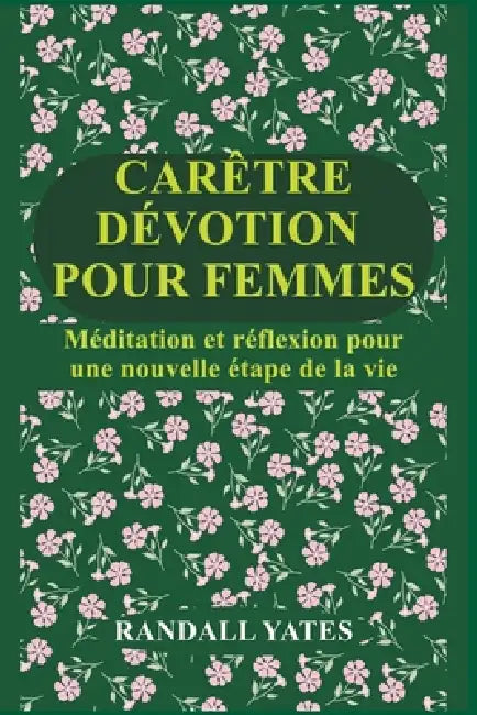 Carêtre Dévotion Pour Femmes: Méditation et réflexion pour une nouvelle étape de la vie by Randall Yates
