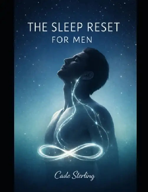 The Sleep Reset for Men: A 21-Day Somatic Protocol to Quiet the Mind, Release the Psoas, and Master Deep Rest by Cade Sterling