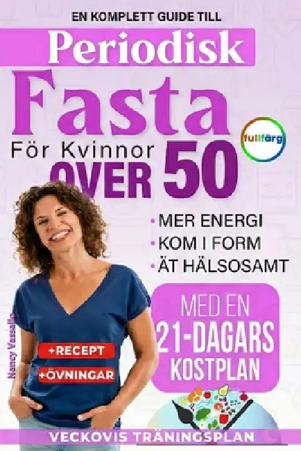 Periodisk Fasta för Kvinnor Över 50: En komplett guide för bättre hälsa, mer energi och hållbar vikt med en 21-dagars kostplan by Nancy Vassallo