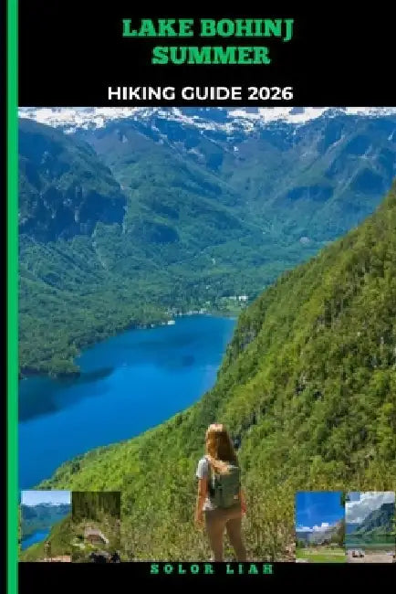 Lake Bohinj Summer Hiking Guide 2026 by Solor Liah