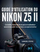 Guide d'utilisation du Nikon Z5 II: Conseils, techniques et personnalisation essentiels pour des photos exceptionnelles by Samuel Frank
