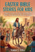 Easter Bible Stories for Kids: Simple Lessons On Grace And Hope To Share The Message Of The Resurrection by Valor J. Ellis